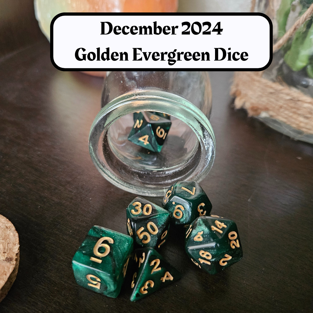 Dice of the Month "Golden Evergreen Dice" and "Journeys Outside the Keep" Newsletter